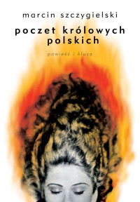 Marcin Szczygielski — Poczet królowych polskich. Powieść i klucz