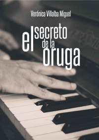 Verónica Villalba Miguel — El secreto de la oruga (Spanish Edition)