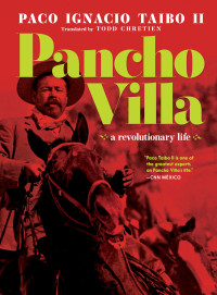 Paco Ignacio Taibo II & Todd Chretien — Pancho Villa: A Revolutionary Life