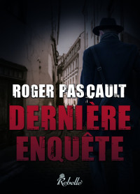 Roger Pascault — Dernière enquête