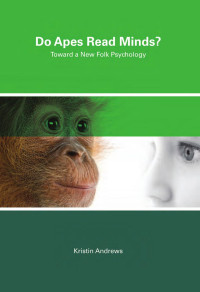 Kristin Andrews — Do Apes Read Minds?: Toward a New Folk Psychology