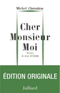 Michel Chrestien [Chrestien, Michel] — Cher Monsieur Moi