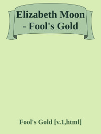 Fool's Gold — Elizabeth Moon - Fool's Gold