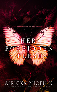 Airicka Phoenix — Her Forbidden Flesh (Dark Forbidden Romance)