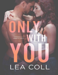 Lea Coll — Only with You: A Second Chance Widower Small Town Romance (Annapolis Harbor Book 1)