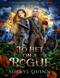 Sheryl Quinn — To Bet on a Rogue: Symphony of Ash