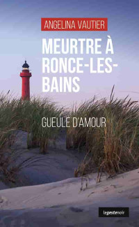 Angelina Vautier — Meurtre à Ronce-les-Bains: Gueule d’amour 