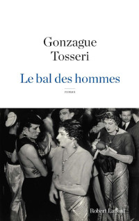GONZAGUE TOSSERI [TOSSERI, GONZAGUE] — Le Bal des hommes (ROMAN) (French Edition)