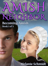 Melanie Schmidt — Amish Neighbor Volume One: Becoming Amish