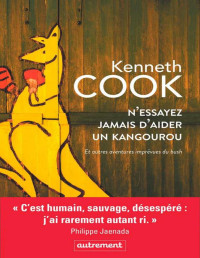 Kenneth Cook [Cook, Kenneth] — N'essayez jamais d'aider un kangourou et autres aventures imprévues du bush