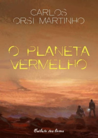 Carlos Orsi Martinho [Martinho, Carlos Orsi] — O Planeta Vermelho