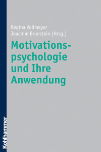 Regina Vollmeyer, Joachim Brunstein & Joachim Brunstein — Motivationspsychologie und ihre Anwendung