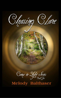 Melody Balthaser [Balthaser, Melody] — Chasing Clare (Come To Light #2)