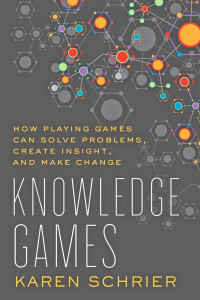 Karen Schrier — Knowledge Games: How Playing Games Can Solve Problems, Create Insight, and Make Change