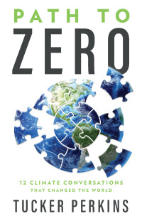 Tucker Perkins — Path to Zero: 12 Climate Conversations That Changed the World