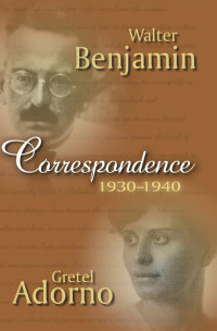 Gretel Adorno, Walter Benjamin — Correspondence 1930-1940