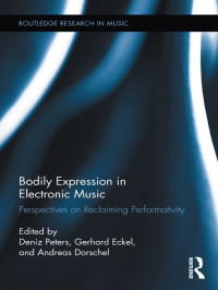 Wei Zhi — Bodily Expression in Electronic Music: Perspectives on Reclaiming Performativity (Routledge Research in Music)