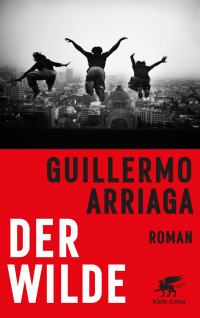 Guillermo Arriaga; — Der Wilde