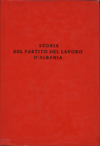 ISTITUTO DI STUDI MARXISTI-LENINISTI PRESSO IL CC DEL PLA — Storia del Partito del Lavoro d'Albania (Seconda edizione)