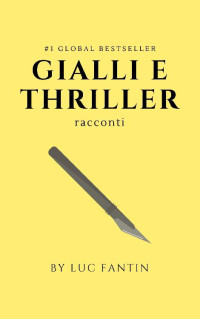 luc fantin & Lucio Malavoglia — Gialli e Thriller: racconti (Italian Edition)