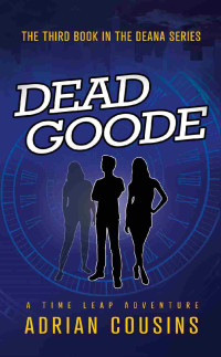 Adrian Cousins — Dead Goode: A Time Leap Adventure (Deana - Demon or Diva Book 3)