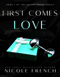 Nicole French — First Comes Love: A secret baby, second chance romance