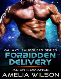 Amelia Wilson [Wilson, Amelia] — Forbidden Delivery: Alien Romance (Galaxy Smugglers series)