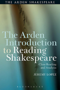 Jeremy Lopez; — The Arden Introduction to Reading Shakespeare