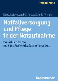 Rolf Dubb, Arnold Kaltwasser, Friedrich K. Pühringer, Katharina Schmid — Notfallversorgung und Pflege in der Notaufnahme