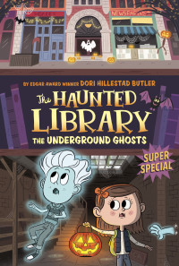 Butler, Dori Hillestad — [The Haunted Library 10] • The Underground Ghosts