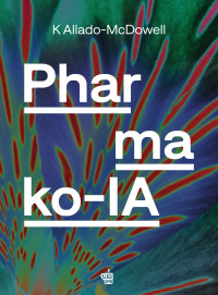 K Allado-McDowell — Pharmako IA