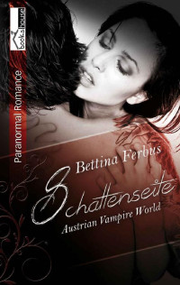 Bettina Ferbus [Ferbus, Bettina] — Schattenseite - Austrian Vampire World (German Edition)