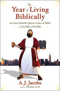 A. J. Jacobs — The Year of Living Biblically: One Man's Humble Quest to Follow the Bible as Literally as Possible