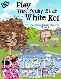 Dakota Cassidy — Play That Funky Music White Koi (A Lemon Layne Mystery Book 2)