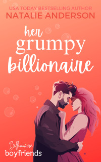 Natalie Anderson — Her Grumpy Billionaire: a grumpy sunshine, one night only, he falls first, billionaire boyfriend romance