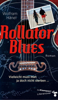 Wolfram Hänel — Rollator Blues – Vielleicht muss man ja doch nicht sterben …