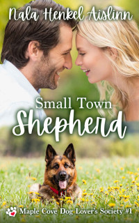 Nala Henkel-Aislinn — Small Town Shepherd: Maple Cove Dog Lovers' Society #1