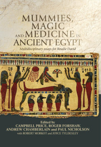 Andrew Price — Mummies, magic and medicine in ancient Egypt: Multidisciplinary essays for Rosalie David