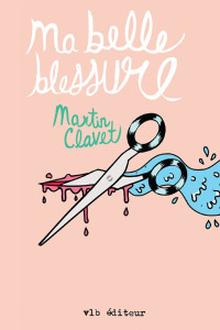 Martin Clavet [Clavet, Martin] — Ma belle blessure