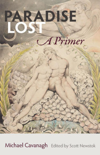 Michael Cavanagh & Scott Newstok (Editor) — Paradise Lost: A Primer