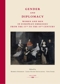 Roberta Anderson, Laura Oliván Santaliestra, Suna Suner (eds.) — Gender and Diplomacy. Women and Men in European Embassies from the 15th to the 18th Century