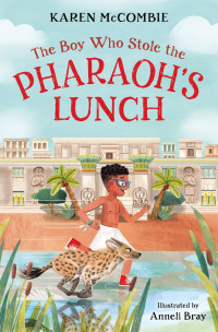 Karen McCombie — The Boy Who Stole the Pharaoh's Lunch