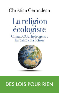 Christian Gerondeau —  La religion écologiste 01 Climat, CO2, hydrogène