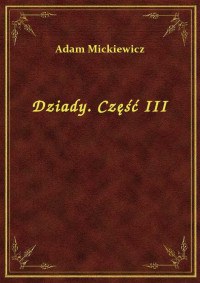 Adam Mickiewicz — Dziady. Część III