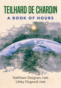 Deignan, Kathleen, CND;Osgood, Libby, CND; — Teilhard De Chardin: A Book of Hours