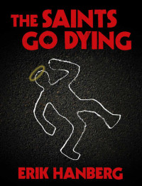 Erik Hanberg — The Saints Go Dying (Arthur Beautyman Mysteries)