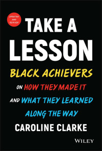 Caroline V. Clarke — Take a Lesson: Black Achievers on How They Made It and What They Learned Along the Way