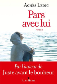 Ledig, Agnès — Pars avec lui