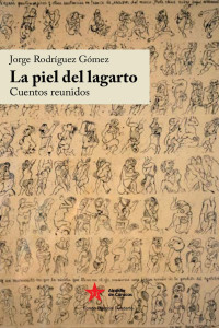 Desconocido — La piel del lagarto. Cuentos reunidos (Jorge Rodríguez Gómez) (Z-Library)