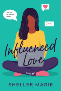 Shellee Marie — Influenced Love : A Fake Dating Romantic Comedy (Black Beauty in Love Book 1)